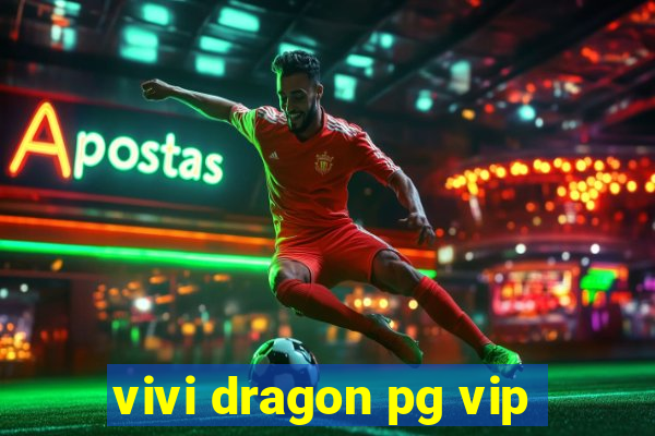 vivi dragon pg vip